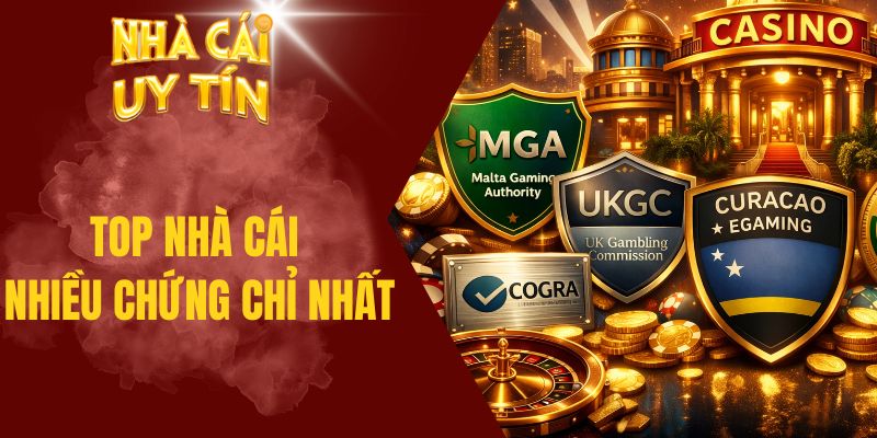 Top nhà cái nhiều chứng chỉ nhất